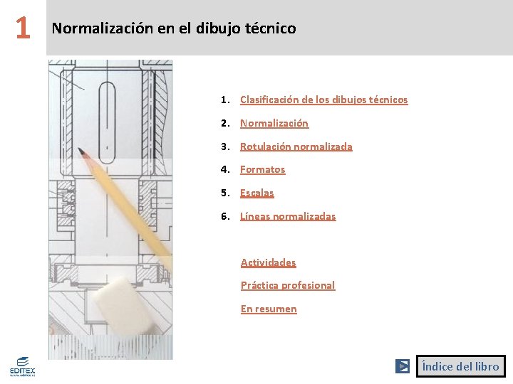 1 Normalización en el dibujo técnico 1. Clasificación de los dibujos técnicos 2. Normalización