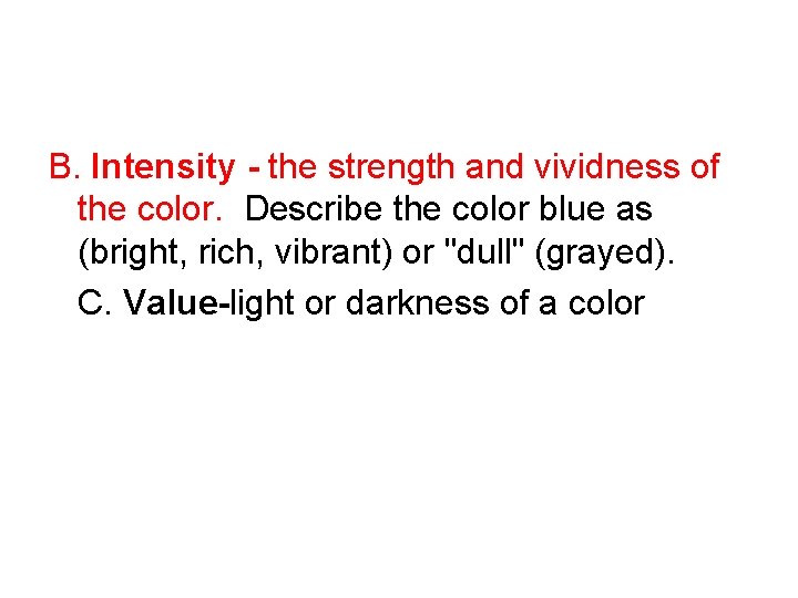 B. Intensity - the strength and vividness of the color. Describe the color blue