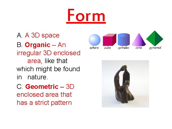 Form A. A 3 D space B. Organic – An irregular 3 D enclosed