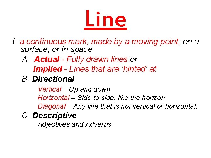 Line I. a continuous mark, made by a moving point, on a surface, or