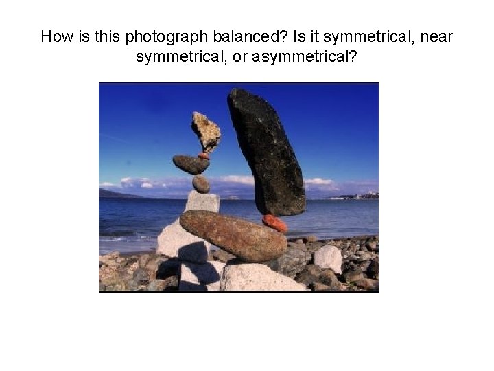 How is this photograph balanced? Is it symmetrical, near symmetrical, or asymmetrical? 