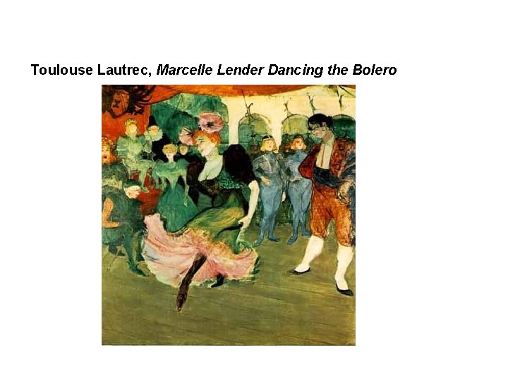 Toulouse Lautrec, Marcelle Lender Dancing the Bolero 