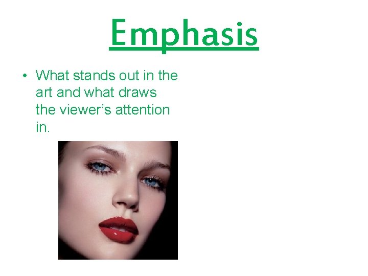 Emphasis • What stands out in the art and what draws the viewer’s attention