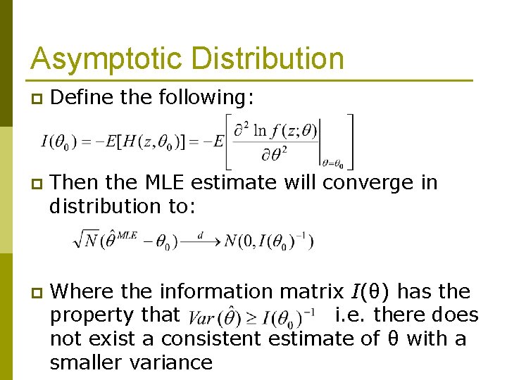 Asymptotic Distribution p Define the following: p Then the MLE estimate will converge in