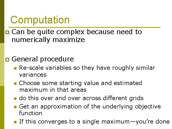 Computation p Can be quite complex because need to numerically maximize p General procedure