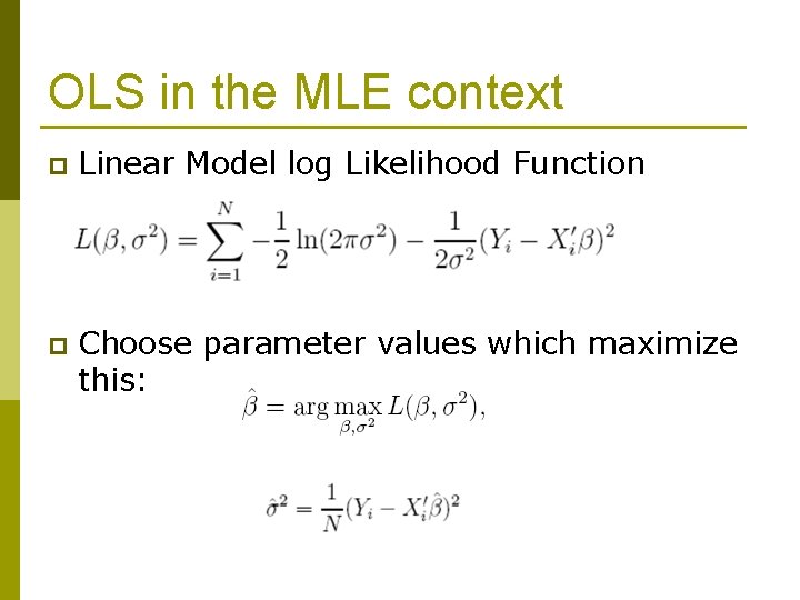 OLS in the MLE context p Linear Model log Likelihood Function p Choose parameter