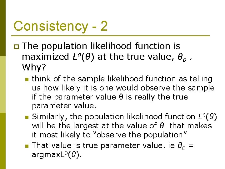 Consistency - 2 p The population likelihood function is maximized L 0(θ) at the