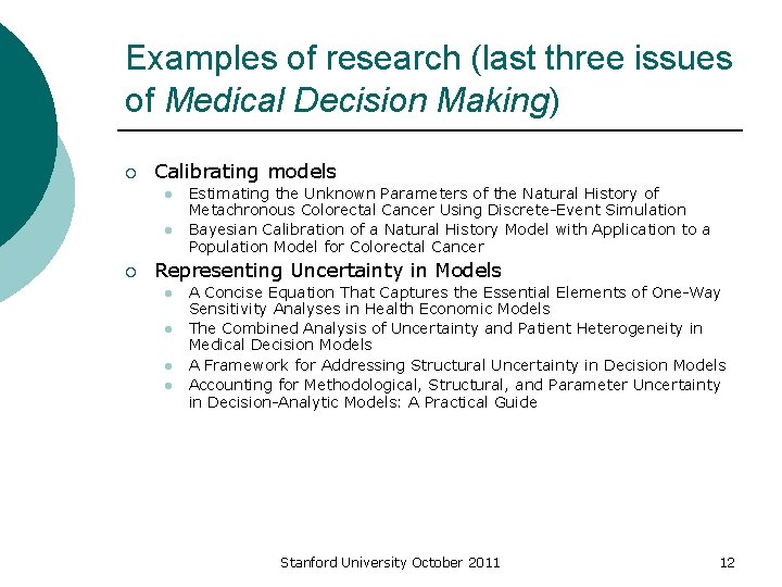 Examples of research (last three issues of Medical Decision Making) ¡ Calibrating models l