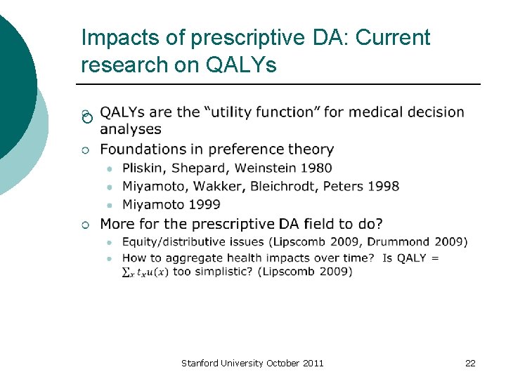 Impacts of prescriptive DA: Current research on QALYs ¡ Stanford University October 2011 22