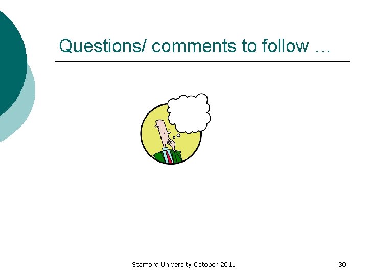Questions/ comments to follow … Stanford University October 2011 30 