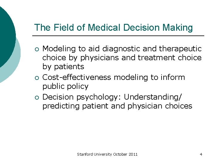 The Field of Medical Decision Making ¡ ¡ ¡ Modeling to aid diagnostic and