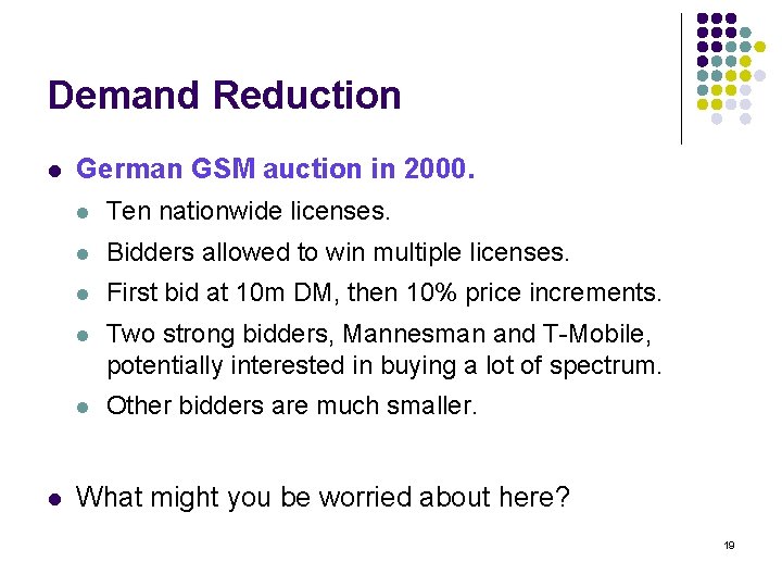 Demand Reduction l l German GSM auction in 2000. l Ten nationwide licenses. l
