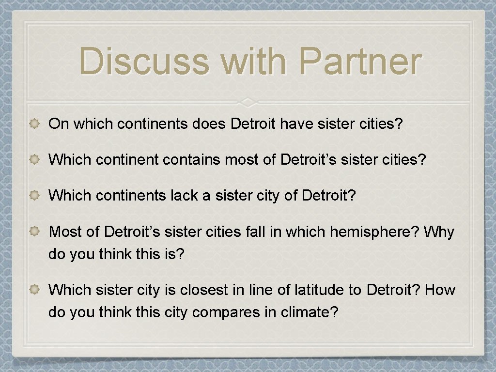 Discuss with Partner On which continents does Detroit have sister cities? Which continent contains