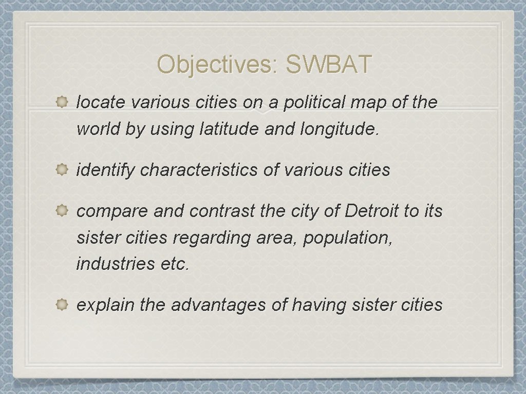 Objectives: SWBAT locate various cities on a political map of the world by using