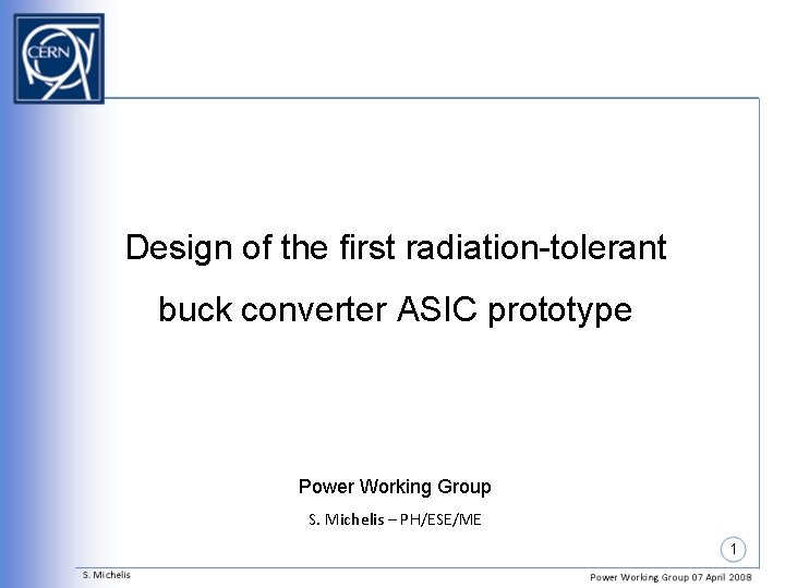 Design of the first radiation-tolerant buck converter ASIC prototype Power Working Group S. Michelis