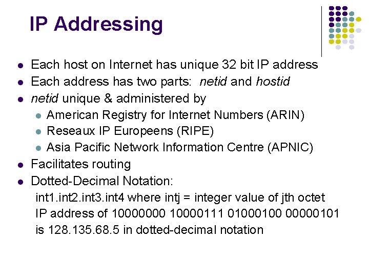 IP Addressing l l l Each host on Internet has unique 32 bit IP