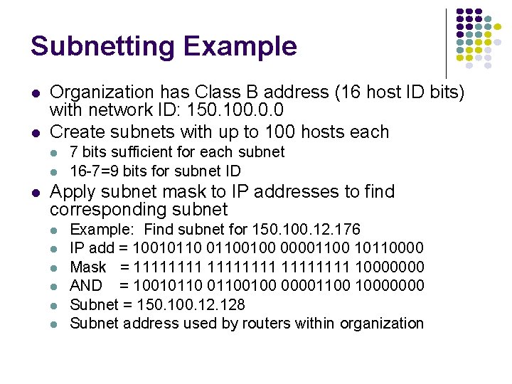 Subnetting Example l l Organization has Class B address (16 host ID bits) with