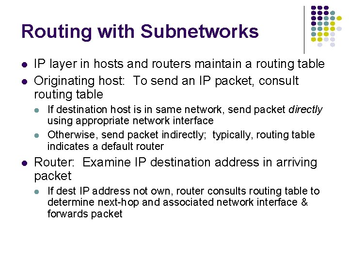 Routing with Subnetworks l l IP layer in hosts and routers maintain a routing