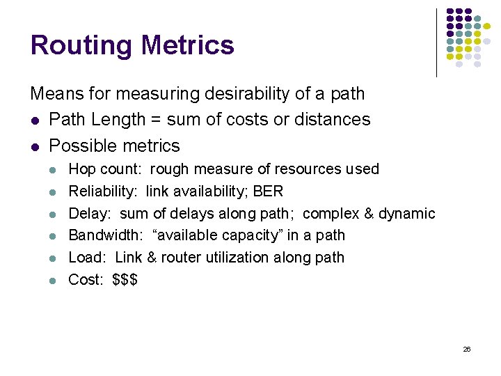 Routing Metrics Means for measuring desirability of a path l Path Length = sum