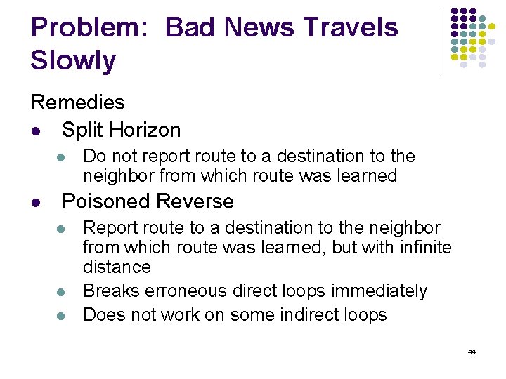 Problem: Bad News Travels Slowly Remedies l Split Horizon l l Do not report