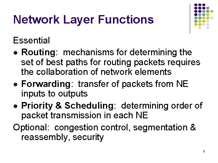 Network Layer Functions Essential l Routing: mechanisms for determining the set of best paths