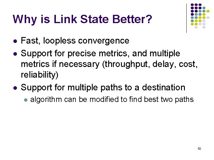 Why is Link State Better? l l l Fast, loopless convergence Support for precise