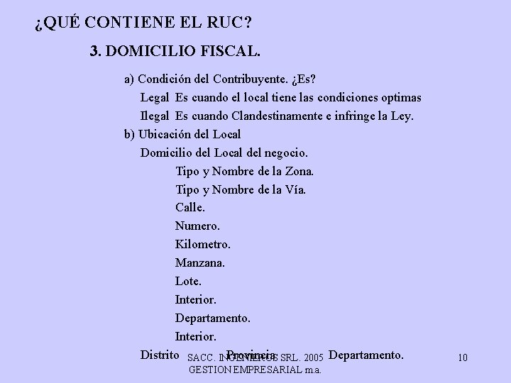 ¿QUÉ CONTIENE EL RUC? 3. DOMICILIO FISCAL. a) Condición del Contribuyente. ¿Es? Legal Es