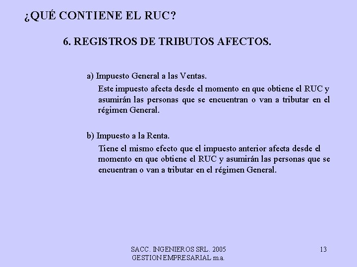 ¿QUÉ CONTIENE EL RUC? 6. REGISTROS DE TRIBUTOS AFECTOS. a) Impuesto General a las