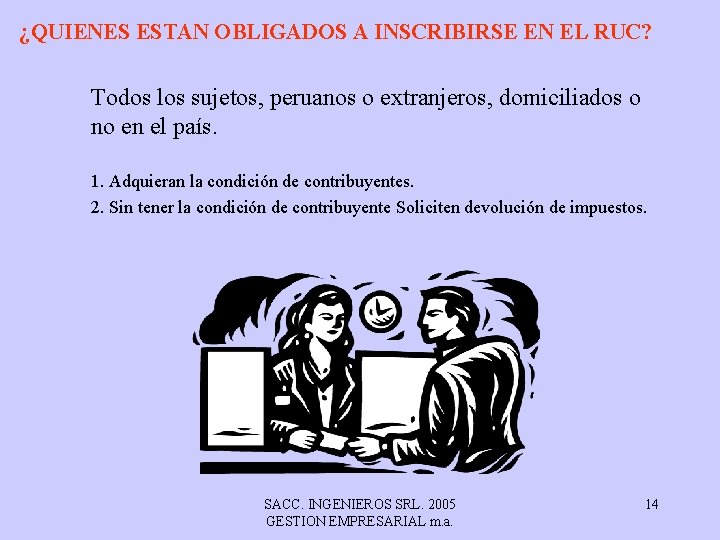 ¿QUIENES ESTAN OBLIGADOS A INSCRIBIRSE EN EL RUC? Todos los sujetos, peruanos o extranjeros,