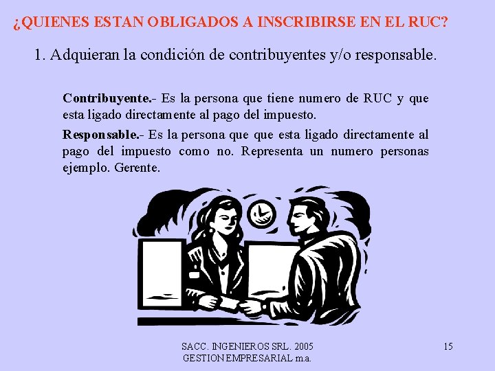 ¿QUIENES ESTAN OBLIGADOS A INSCRIBIRSE EN EL RUC? 1. Adquieran la condición de contribuyentes