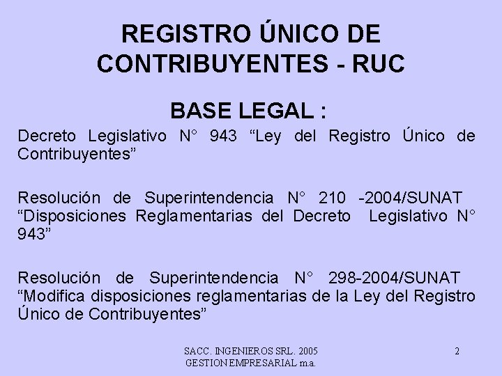 REGISTRO ÚNICO DE CONTRIBUYENTES - RUC BASE LEGAL : Decreto Legislativo N° 943 “Ley