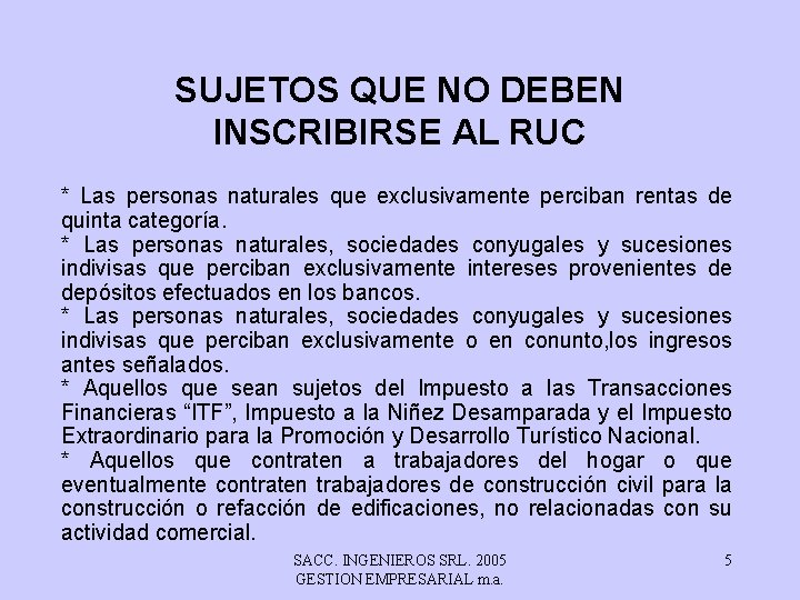 SUJETOS QUE NO DEBEN INSCRIBIRSE AL RUC * Las personas naturales que exclusivamente perciban