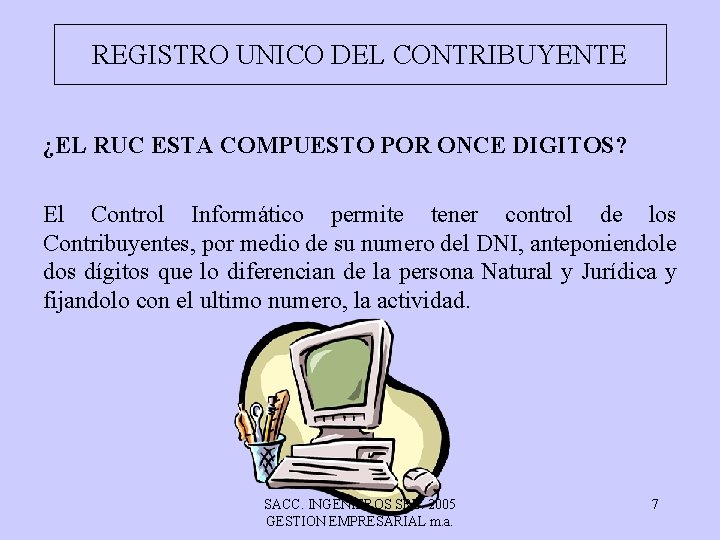 REGISTRO UNICO DEL CONTRIBUYENTE ¿EL RUC ESTA COMPUESTO POR ONCE DIGITOS? El Control Informático