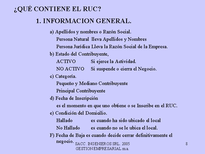 ¿QUÉ CONTIENE EL RUC? 1. INFORMACION GENERAL. a) Apellidos y nombres o Razón Social.