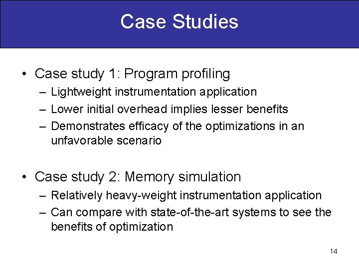 Case Studies • Case study 1: Program profiling – Lightweight instrumentation application – Lower