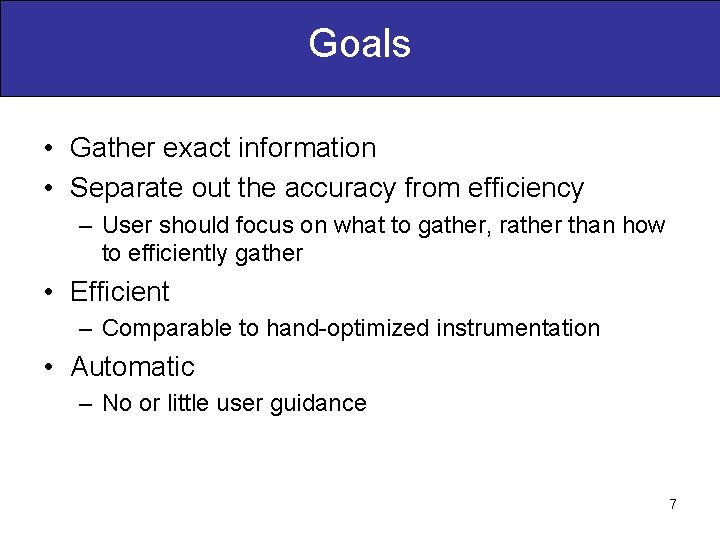 Goals • Gather exact information • Separate out the accuracy from efficiency – User