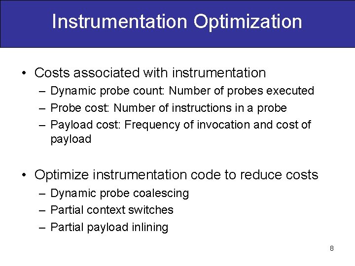 Instrumentation Optimization • Costs associated with instrumentation – Dynamic probe count: Number of probes