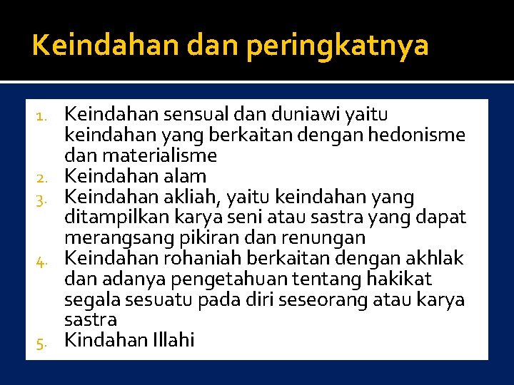 Keindahan dan peringkatnya 1. 2. 3. 4. 5. Keindahan sensual dan duniawi yaitu keindahan