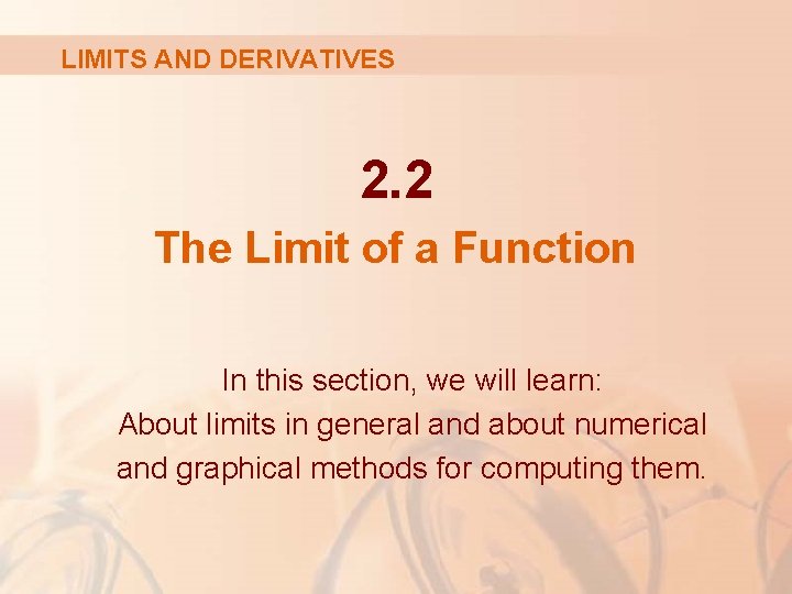 LIMITS AND DERIVATIVES 2. 2 The Limit of a Function In this section, we