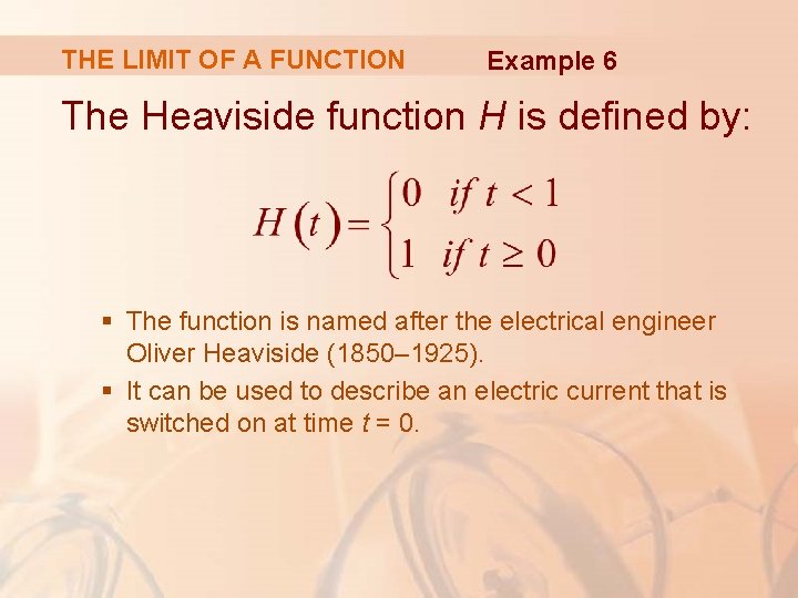 THE LIMIT OF A FUNCTION Example 6 The Heaviside function H is defined by: