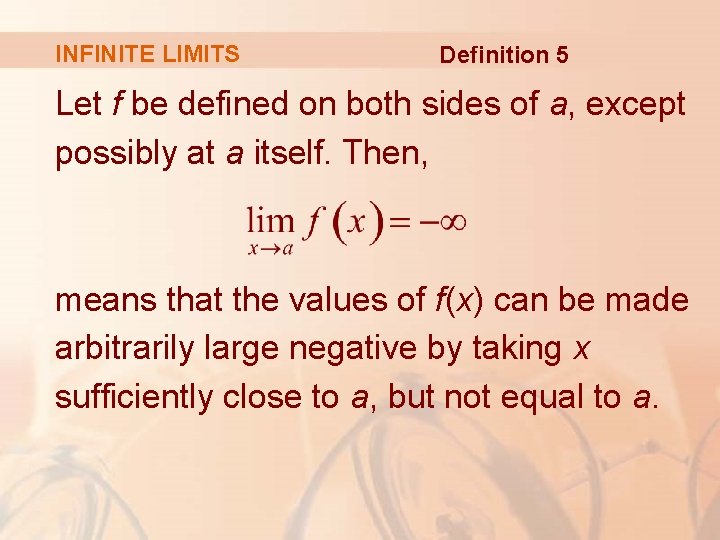 INFINITE LIMITS Definition 5 Let f be defined on both sides of a, except