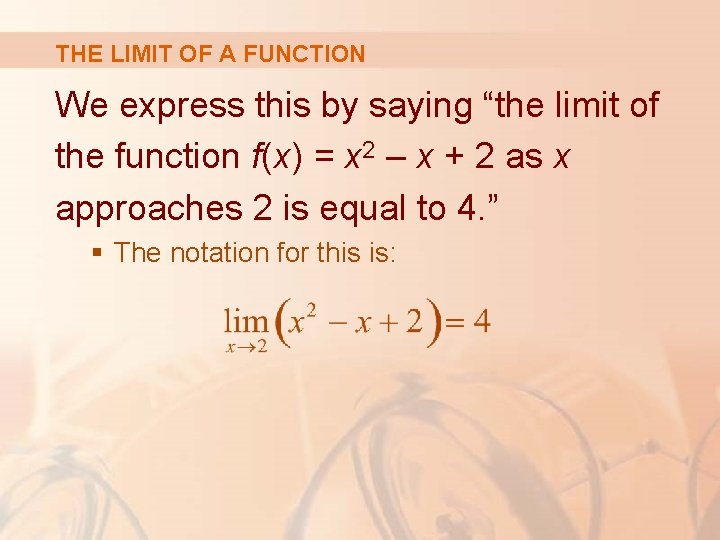 THE LIMIT OF A FUNCTION We express this by saying “the limit of the