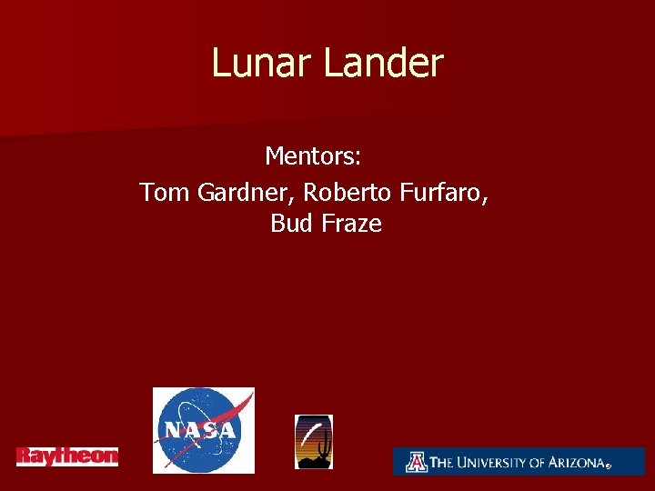 Lunar Lander Mentors: Tom Gardner, Roberto Furfaro, Bud Fraze 