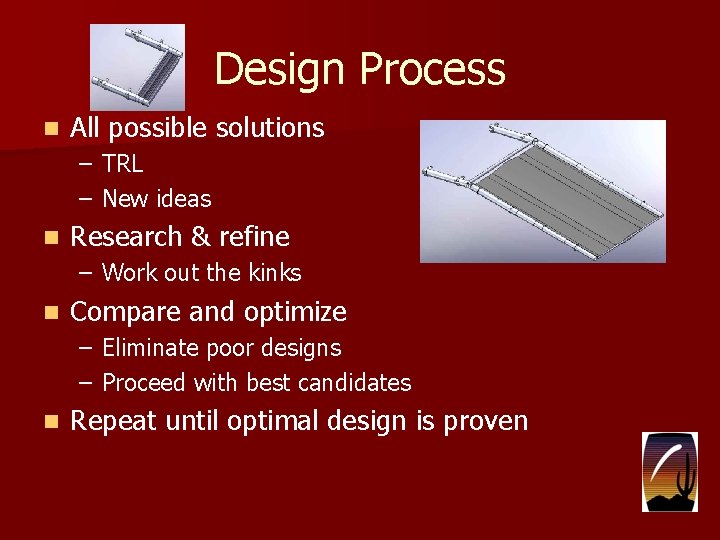 Design Process n All possible solutions – TRL – New ideas n Research &