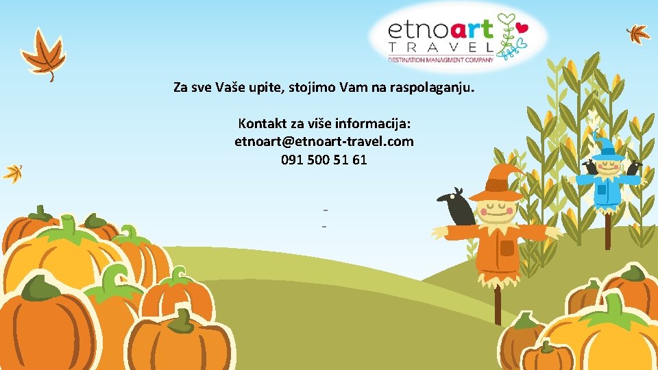 Za sve Vaše upite, stojimo Vam na raspolaganju. Kontakt za više informacija: etnoart@etnoart-travel. com