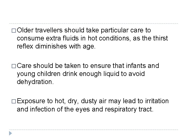 � Older travellers should take particular care to consume extra fluids in hot conditions, � Older travellers should take particular care to consume extra fluids in hot conditions,