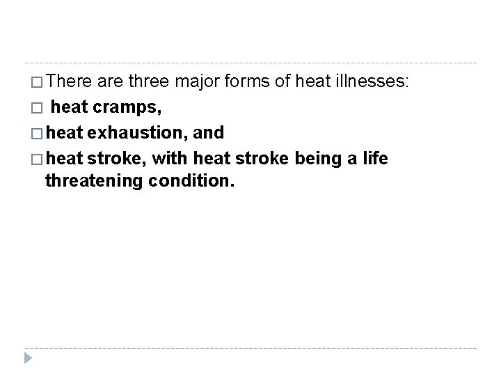 � There are three major forms of heat illnesses: � heat cramps, � heat