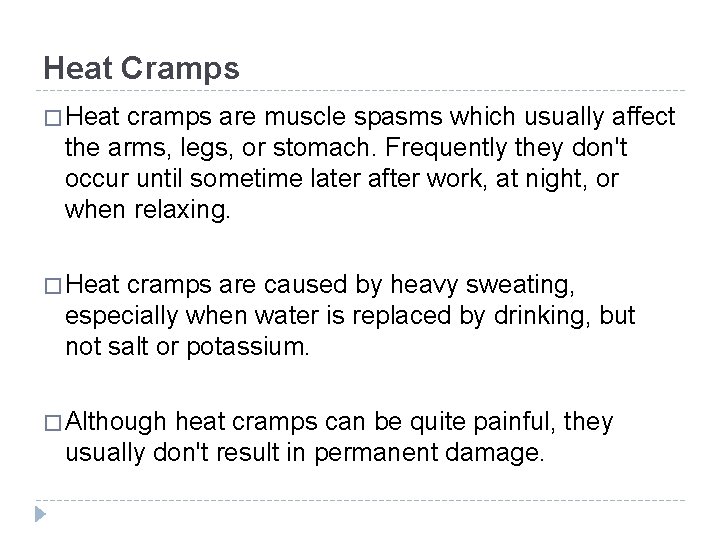 Heat Cramps � Heat cramps are muscle spasms which usually affect the arms, legs, Heat Cramps � Heat cramps are muscle spasms which usually affect the arms, legs,