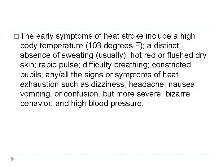 � The early symptoms of heat stroke include a high body temperature (103 degrees