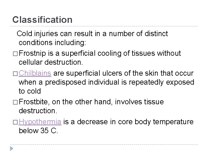 Classification Cold injuries can result in a number of distinct conditions including: � Frostnip Classification Cold injuries can result in a number of distinct conditions including: � Frostnip
